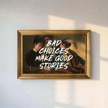 Caravaggio's The Cardsharps with white BAD CHOICES MAKE GOOD STORIES lettering, in a gold frame on a white wall